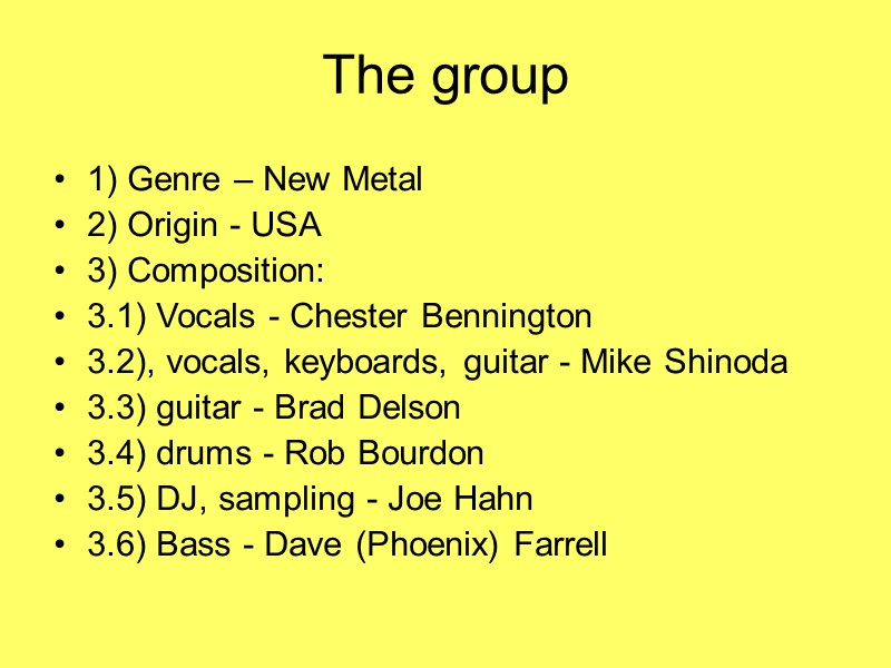 The group 1) Genre – New Metal 2) Origin - USA 3) Composition: 3.1)